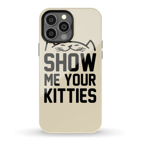 Show Me Your Kitties Phone Case